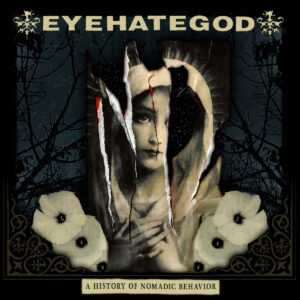 EYEHATEGOD – A History Of Nomadic Behavior (pre-order)