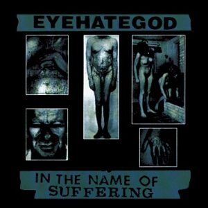EYEHATEGOD – In The Name Of Suffering (pre-order)