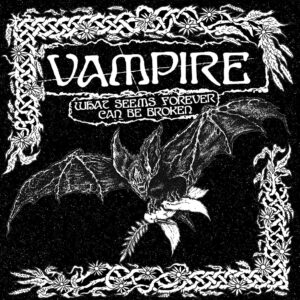 Vampire - What Seems Forever Can Be Broken