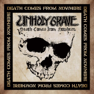 Unholy Grave - Death Comes From Nowhere